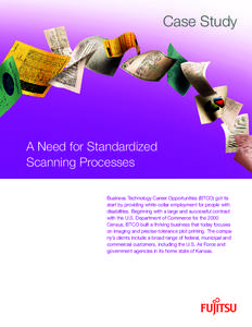 Case Study  A Need for Standardized Scanning Processes Business Technology Career Opportunities (BTCO) got its start by providing white-collar employment for people with