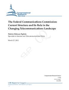 .  The Federal Communications Commission: Current Structure and Its Role in the Changing Telecommunications Landscape Patricia Moloney Figliola