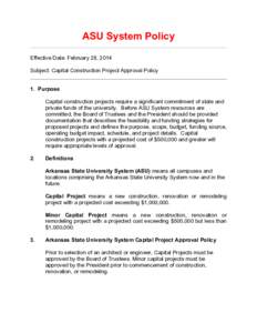 ASU System Policy Effective Date: February 28, 2014 Subject: Capital Construction Project Approval Policy 1. Purpose Capital construction projects require a significant commitment of state and private funds of the univer