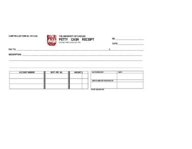 COMPTROLLER FORM NO. 47RTHE UNIVERSITY OF CHICAGO PETTY CASH RECEIPT (PLEASE PRINT IN INK OR TYPE)