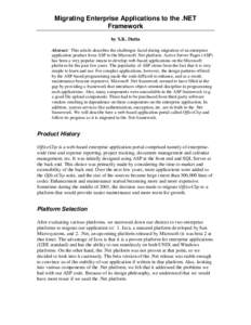 Migrating Enterprise Applications to the .NET Framework by S.K. Dutta Abstract: This article describes the challenges faced during migration of an enterprise application product from ASP to the Microsoft .Net platform. A