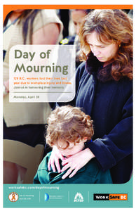 Day of Mourning 128 B.C. workers lost their lives last year due to workplace injury and illness. Join us in honouring their memory. Monday, April 28