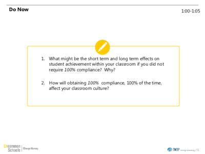 Do Now  1:00-1:05 1. What might be the short term and long term effects on student achievement within your classroom if you did not