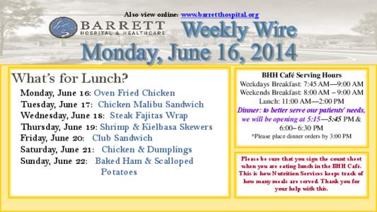 Also view online: www.barretthospital.org  What’s for Lunch? Monday, June 16: Oven Fried Chicken Tuesday, June 17: Chicken Malibu Sandwich Wednesday, June 18: Steak Fajitas Wrap