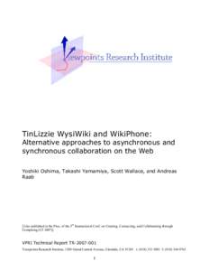 TinLizzie WysiWiki and WikiPhone: Alternative approaches to asynchronous and synchronous collaboration on the Web Yoshiki Oshima, Takashi Yamamiya, Scott Wallace, and Andreas Raab