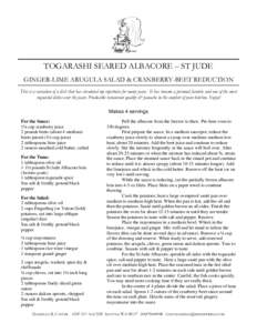 TOGARASHI SEARED ALBACORE – ST JUDE GINGER-LIME ARUGULA SALAD & CRANBERRY-BEET REDUCTION This is a variation of a dish that has circulated my repertoire for many years. It has become a personal favorite and one of the 