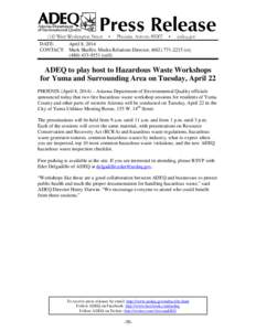 DATE: April 8, 2014 CONTACT: Mark Shaffer, Media Relations Director, ([removed]o); ([removed]cell)  ADEQ to play host to Hazardous Waste Workshops
