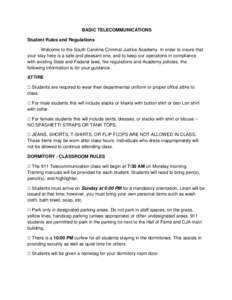 BASIC TELECOMMUNICATIONS Student Rules and Regulations Welcome to the South Carolina Criminal Justice Academy. In order to insure that your stay here is a safe and pleasant one, and to keep our operations in compliance w
