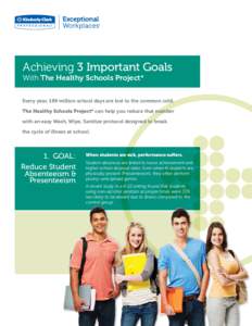 Achieving 3 Important Goals With The Healthy Schools Project* Every year, 189 million school days are lost to the common cold. The Healthy Schools Project* can help you reduce that number with an easy Wash, Wipe, Sanitiz