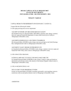 HOUSE CAPITAL OUTLAY REQUEST 0017 STATE OF NEW MEXICO 51ST LEGISLATURE - SECOND SESSION[removed]Edward C. Sandoval  CAPITAL PROJECTS FOR REPRESENTATIVE EDWARD C. SANDOVAL