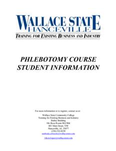 PHLEBOTOMY COURSE STUDENT INFORMATION For more information or to register, contact us at: Wallace State Community College Training for Existing Business and Industry