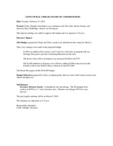 LEWES PUBLIC LIBRARY BOARD OF COMMISSIONERS Date: Tuesday, February 23, 2010 Present: Cindy Albright, Ned Butera (via conference call), Eric Hale, Beckie Healey, and Director Chrys Dudbridge. Absent: Jon Woodyard This Sp