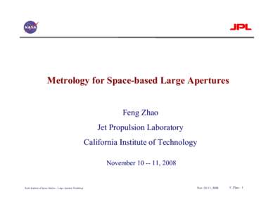 Metrology for Space-based Large Apertures Feng Zhao Jet Propulsion Laboratory California Institute of Technology November[removed], 2008