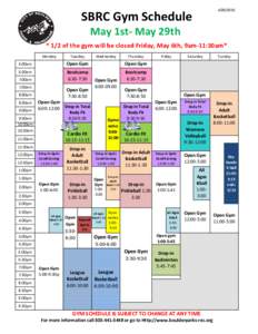 SBRC Gym Schedule May 1st- May 29th  * 1/2 of the gym will be closed Friday, May 6th, 9am-11:30am*