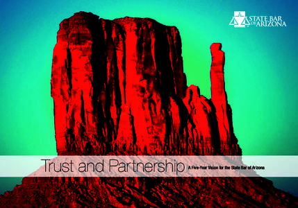 Trust and Partnership  A Five-Year Vision for the State Bar of Arizona M I S S I O N O F T H E S TAT E B A R O F A R I Z O N A
