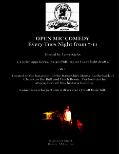 OPEN MIC COMEDY Every Tues Night from 7-11 Hosted by Terry Sachs 1/2 price appetizers. $2.50 PBR. $3.00 Coors light drafts. 21+ Located in the basement of the Hampshire House, in the back of