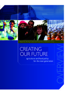 CREATING OUR FUTURE agriculture and food policy for the next generation  OVERVIEW