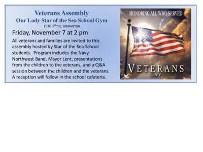 Veterans Assembly Our Lady Star of the Sea School Gym 1516 5th St, Bremerton Friday, November 7 at 2 pm All veterans and families are invited to this