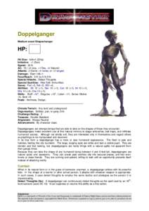 Doppelganger Medium sized Shapechanger HP: Hit Dice: 4d8+4 (22hp) Initiative: +1 (Dex)