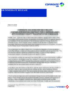 FOR IMMEDIATE RELEASE  March 13, 2014 COFIROUTE USA SIGNS NEW $25.9 MILLION SYSTEMS INTEGRATION CONTRACT FOR 91 EXPRESS LANES