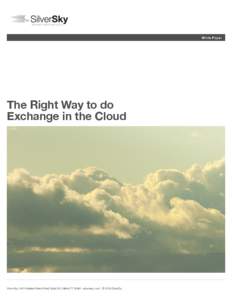 White Paper  The Right Way to do Exchange in the Cloud  SilverSky 440 Wheelers Farms Road Suite 202 Milford CT 06461  silversky.com	 © 2013 SilverSky