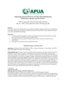 “Improving Antimicrobial Use in Food Animal Production: Alternatives, Options and Incentives” APUA-sponsored National Stakeholder Meeting May 6-7, 2012, Omni Shoreham Hotel, Washington, DC Purpose: To establish a for