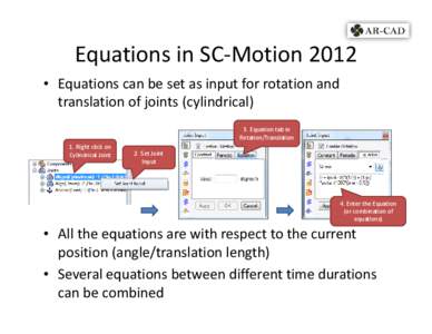 Equations in SC‐Motion 2012 • Equations can be set as input for rotation and  translation of joints (cylindrical) 3. Equation tab in  Rotation/Translation 1. Right click on 