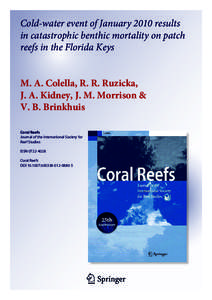 Cold-water event of January 2010 results in catastrophic benthic mortality on patch reefs in the Florida Keys M. A. Colella, R. R. Ruzicka, J. A. Kidney, J. M. Morrison & V. B. Brinkhuis