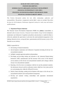 BANK OF PAPUA NEW GUINEA POSITION DESCRIPTION SENIOR ANALYST, RESEARCH AND POLICY DEVELOPMENT FINANCIAL SYSTEM POLICY UNIT (FSPU) FINANCIAL SYSTEM DEVELOPMENT DEPARTMENT (FSDD) FINANCIAL SYSTEM STABILITY GROUP