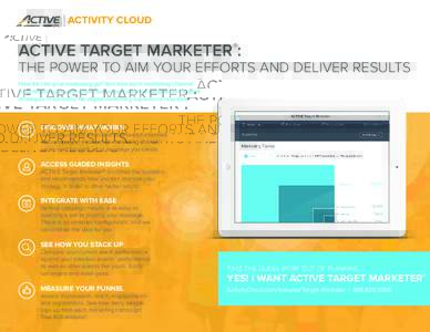 ACTIVE TARGET MARKETER®:  THE POWER TO AIM YOUR EFFORTS AND DELIVER RESULTS How far can your marketing go? See how each marketing channel is contributing to your goals. Get unprecedented insights and expert strategies i