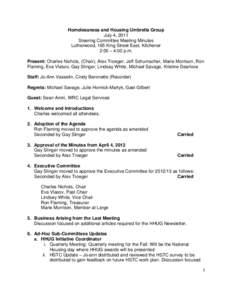 Homelessness and Housing Umbrella Group July 4, 2011 Steering Committee Meeting Minutes Lutherwood, 165 King Street East, Kitchener 2:00 – 4:00 p.m. Present: Charles Nichols, (Chair), Alex Troeger, Jeff Schumacher, Mar