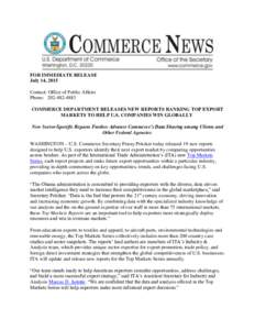 FOR IMMEDIATE RELEASE July 14, 2015 Contact: Office of Public Affairs Phone: COMMERCE DEPARTMENT RELEASES NEW REPORTS RANKING TOP EXPORT MARKETS TO HELP U.S. COMPANIES WIN GLOBALLY