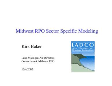 Midwest RPO Sector Specific Modeling Kirk Baker Lake Michigan Air Directors Consortium & Midwest RPO[removed]
