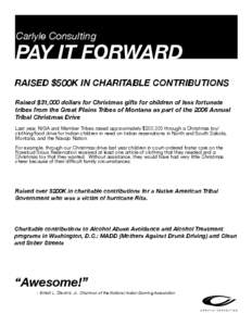 Carlyle Consulting  PAY IT FORWARD RAISED $500K IN CHARITABLE CONTRIBUTIONS Raised $31,000 dollars for Christmas gifts for children of less fortunate tribes from the Great Plains Tribes of Montana as part of the 2006 Ann