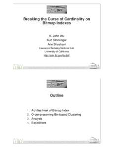 Breaking the Curse of Cardinality on Bitmap Indexes K. John Wu Kurt Stockinger Arie Shoshani Lawrence Berkeley National Lab