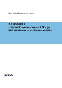 Geir Veland og Jon M. Hippe  Kostnader i innskuddspensjonene i Norge Nivå, utvikling og en nordisk sammenligning Inger Marie Hagen