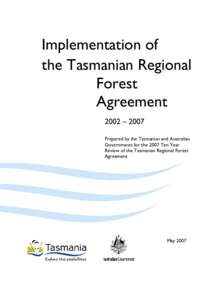 Implementation of the Tasmanian Regional Forest Agreement 2002 – 2007 Prepared by the Tasmanian and Australian