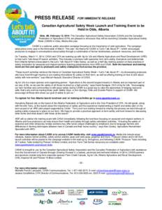 PRESS RELEASE  FOR IMMEDIATE RELEASE Canadian Agricultural Safety Week Launch and Training Event to be Held in Olds, Alberta