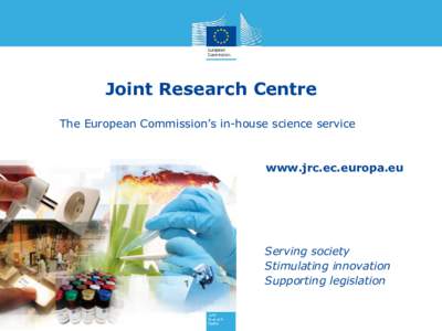 Joint Research Centre The European Commission’s in-house science service www.jrc.ec.europa.eu  Serving society