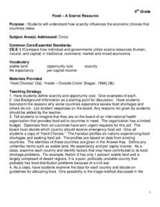 9th Grade Food – A Scarce Resource Purpose : Students will understand how scarcity influences the economic choices that countries make. Subject Area(s) Addressed: Civics Common Core/Essential Standards: