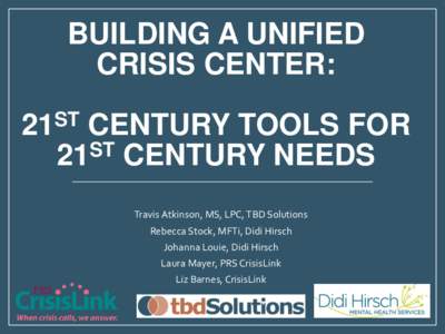 BUILDING A UNIFIED CRISIS CENTER: ST 21  CENTURY TOOLS FOR