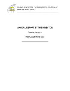 GENEVA CENTRE FOR THE DEMOCRATIC CONTROL OF ARMED FORCES (DCAF) _____________________________________________________________________________ ANNUAL REPORT BY THE DIRECTOR Covering the period