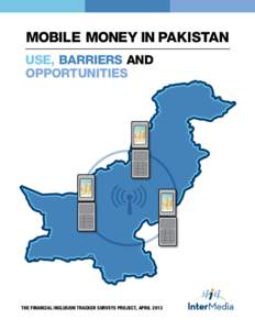 Mobile Money in Pakistan Use, Barriers and Opportunities The Financial Inclusion Tracker Surveys Project, April 2013