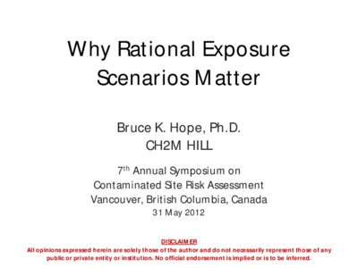 Why Rational Exposure Scenarios Matter Bruce K. Hope, Ph.D. CH2M HILL °