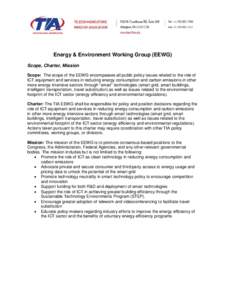 Energy & Environment Working Group (EEWG) Scope, Charter, Mission Scope: The scope of the EEWG encompasses all public policy issues related to the role of ICT equipment and services in reducing energy consumption and car
