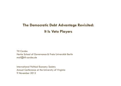 The Democratic Debt Advantage Revisited: It Is Veto Players Till Cordes Hertie School of Governance & Freie Universität Berlin 