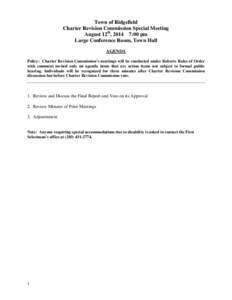 Town of Ridgefield Charter Revision Commission Special Meeting August 12th, 2014 7:00 pm Large Conference Room, Town Hall AGENDA Policy: Charter Revision Commission’s meetings will be conducted under Roberts Rules of O