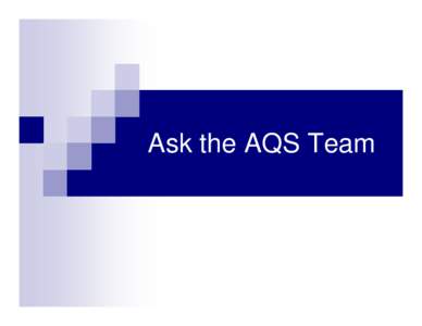 Ask the AQS Team  Ask the AQS Team   