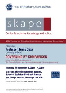 skape Centre for science, knowledge and policy ESRC Seminar on ‘Education Governance and International Assessments’ Public lecture:  Professor Jenny Ozga