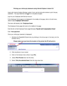 Printing your online pay statement using Internet Explorer version 6.0 Users with Internet Explorer Browser version 6 can use the instructions below to print the pay statement. Your pay statement will not fit on one piec